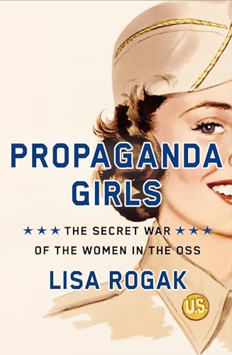 Propaganda Girls: The Secret War Of The Women In The Oss