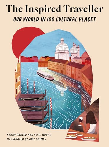 The Inspired Traveller : Our World In 100 Cultural Places