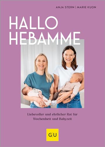 Hallo Hebamme: Liebevoller Und Ehrlicher Rat Für Wochenbett Und Babyzeit