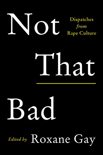 Not That Bad: Dispatches From Rape Culture [Lingua Inglese]