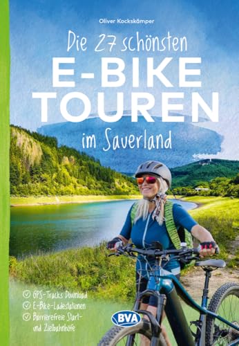 Die 27 Schönsten E-Bike Touren Im Sauerland: Mit E-Bike Ladestationen, Mit Barrierefreien Start-/Zielbahnhöfen, Mit Gps-Tracks Download Via Website Od