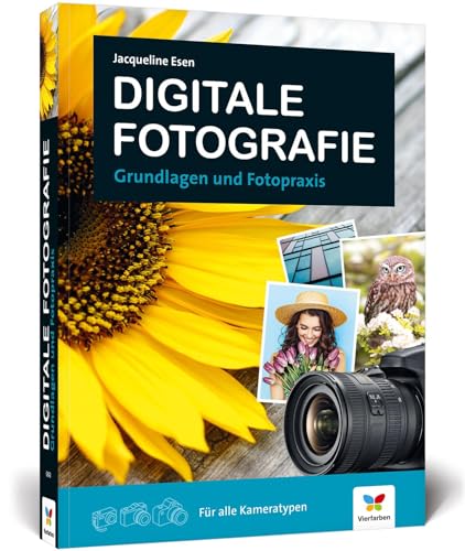 Digitale Fotografie: Fotografieren Lernen - Der Ideale Einstieg. Grundlagen Und Fotopraxis