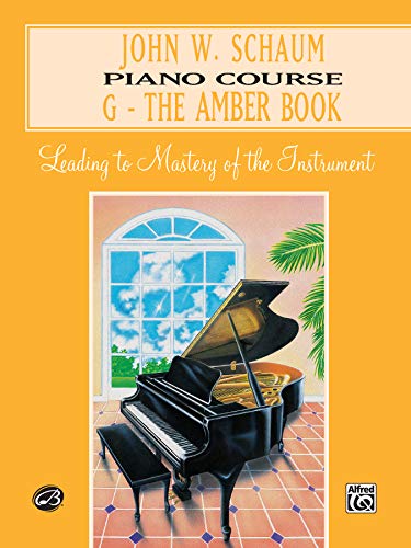 John W. Schaum Piano Course: G-The Amber Book: Leading To Mastery Of The Instrumentc