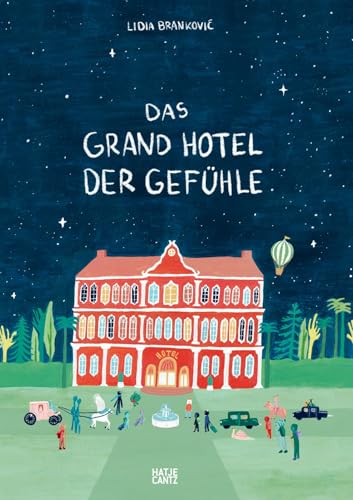 Das Grand Hotel Der Gefühle. Wenn Liebe, Wut Und Dankbarkeit Bei Uns Einziehen: Gefühle Beschreiben Und Benennen. Ein Besonderes Kinderbuch Ab 4 Über