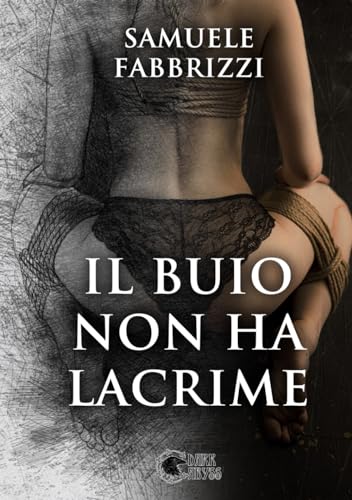 Il Buio Non Ha Lacrime