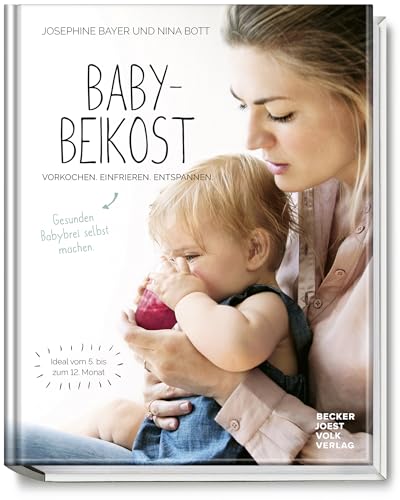 Babybeikost - Vorkochen. Einfrieren. Entspannen. Gesunden Babybrei Selbst Machen. - Ideal Vom 5. Bis Zum 12. Monat -Tolle Rezepte Für Den Beikost-Star