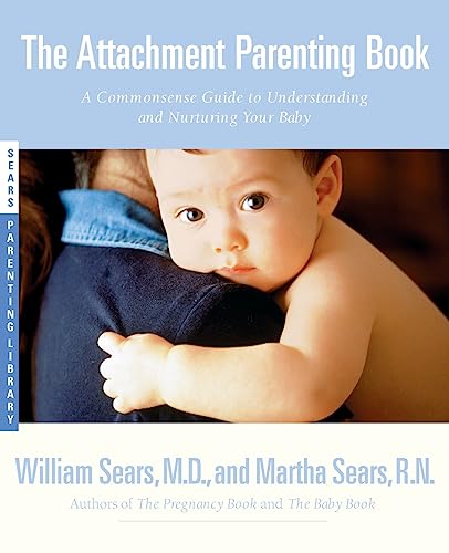 Attachment Parenting Book: A Commonsense Guide To Understanding And Nurturing Your Child