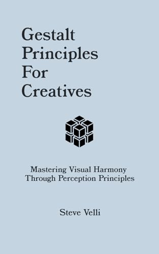Gestalt Principles For Creatives: Mastering Visual Harmony Through Perception Principles