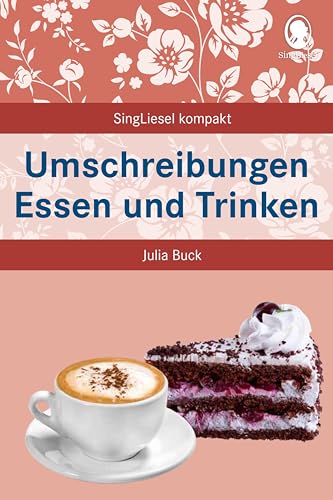 Umschreibungen Essen Und Trinken: Beschäftigung Und Gedächtnistraining Für Senioren Mit Demenz. Beliebt Und Bewährt Bei Senioren (Singliesel Kompakt.