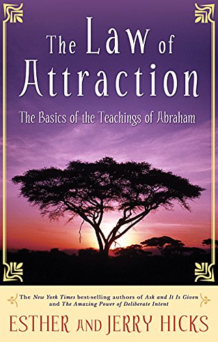 The Law Of Attraction: The Basics Of The Teachings Of Abraham