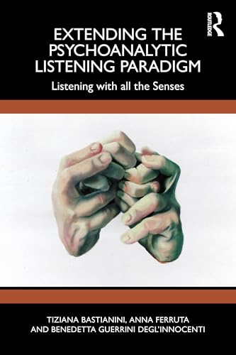 Extending The Psychoanalytic Listening Paradigm: Listening With All The Senses