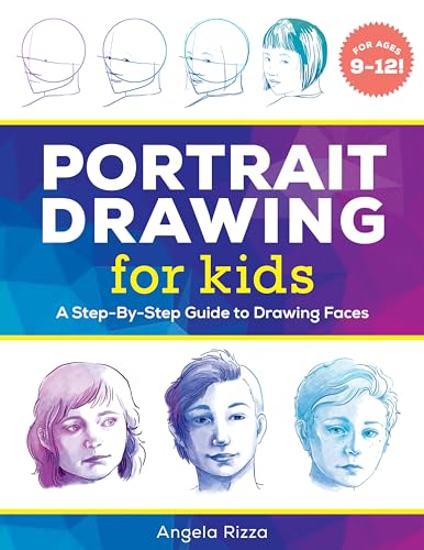 Portrait Drawing For Kids: A Step-By-Step Guide To Drawing Faces