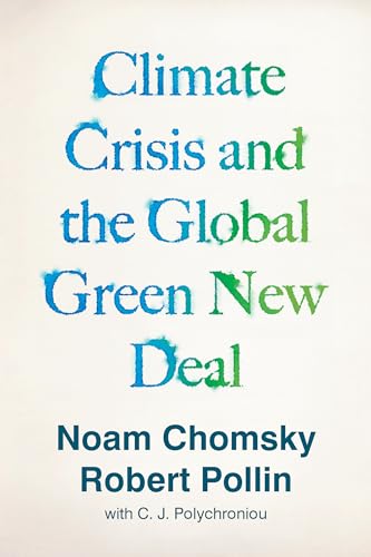 The Climate Crisis And The Global Green New Deal: The Political Economy Of Saving The Planet