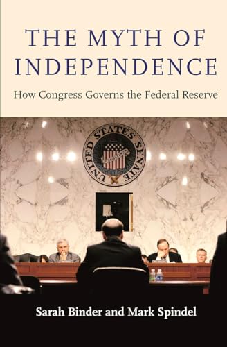 The Myth Of Independence: How Congress Governs The Federal Reserve