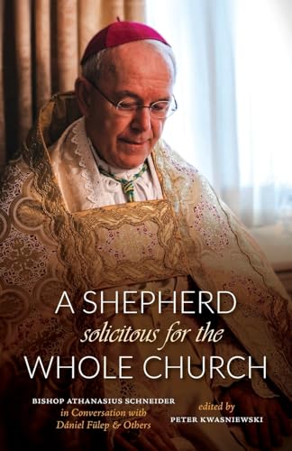A Shepherd Solicitous For The Whole Church: Bishop Athanasius Schneider In Conversation With Dániel Fülep & Others