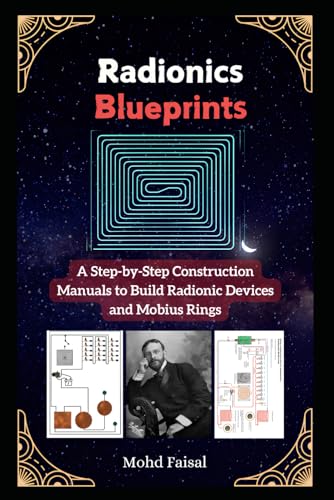 Radionics Blueprints: A Step-By-Step Construction Manuals To Build Radionic Devices And Mobius Rings: 7