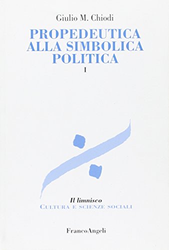 Propedeutica Alla Simbolica Politica. Vol. I.