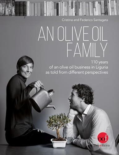 An Olive Oil Family. 110 Years Of An Olive Oil Business In Liguria As Told From Different Perspectives