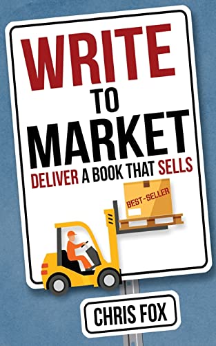 Write To Market: Deliver A Book That Sells: Volume 3