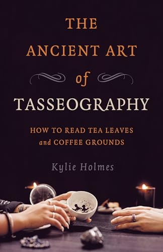 The Ancient Art Of Tasseography: How To Read Tea Leaves And Coffee Grounds