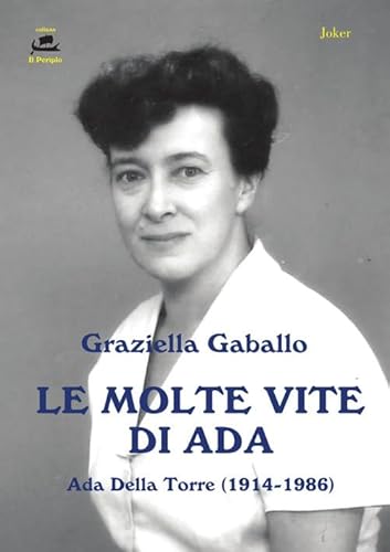 Le Molte Vite Di Ada. Ada Della Torre (1914-1986)