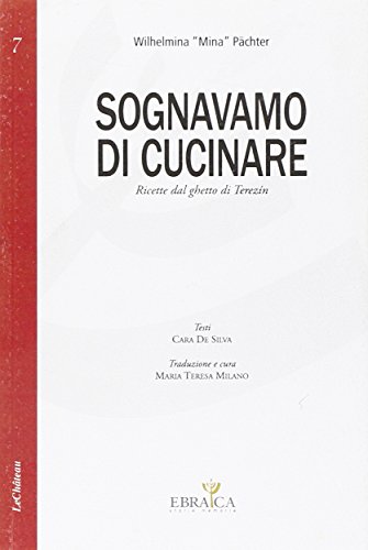 Sognavamo Di Cucinare. Ricette Dal Ghetto Di Terezìn
