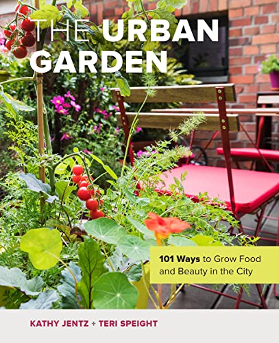 The Urban Garden: 101 Ways To Grow Food And Beauty In The City