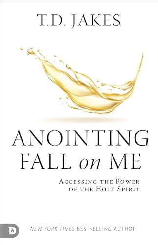 Anointing Fall On Me: Accessing The Power Of The Holy Spirit