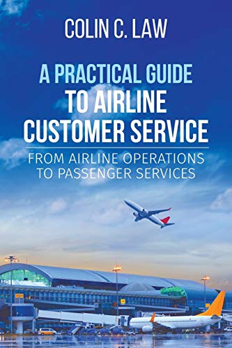 A Practical Guide To Airline Customer Service: From Airline Operations To Passenger Services