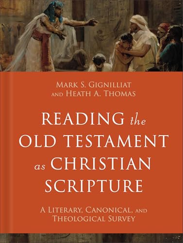 Reading The Old Testament As Christian Scripture: A Literary, Canonical, And Theological Survey
