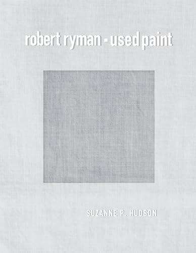Robert Ryman: Used Paint