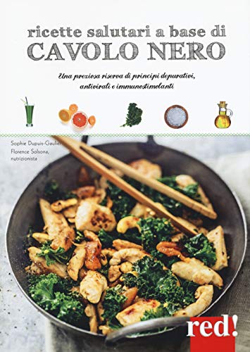 Ricette Salutari A Base Di Cavolo Nero. Una Riserva Di Principi Depurativi, Antivirali, Immunostimolanti