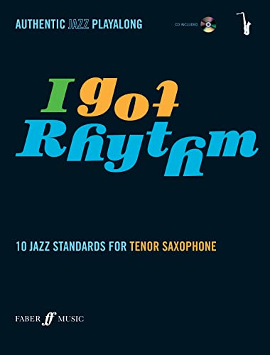 I Got Rhythm For Tenor Saxophone: 10 Jazz Standards For Tenor Saxophone, Book & Cd: 10 Jazz Standards - Authentic Jazz Playalong