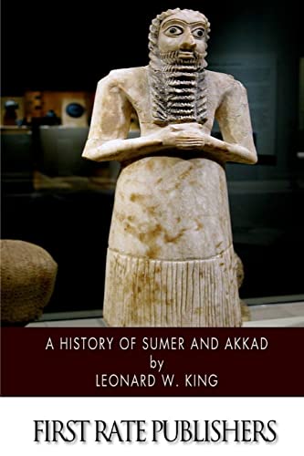 A History Of Sumer And Akkad: An Account Of The Early Races Of Babylonia From Prehistoric Times To The Foundation Of The Babylonian Monarchy
