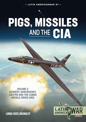 Pigs, Missiles And The Cia: Kennedy, Khrushchev, And Castro, The Cuban Missile Crisis 1962 (2)