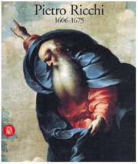 Pietro Ricchi (1606-1675). Ediz. Illustrata