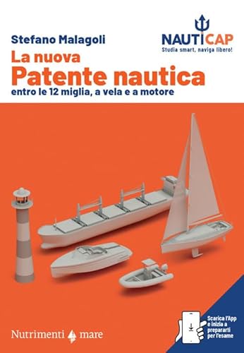 La Nuova Patente Nautica Entro Le 12 Miglia, A Vela E A Motore. Nauticap: Testo E App Gratuita Con Quiz Ministeriali E Simulazioni D’Esame, Espandibil