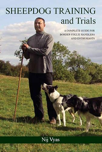 Sheepdog Training And Trials: A Complete Guide For Border Collie Handlers And Enthusiasts