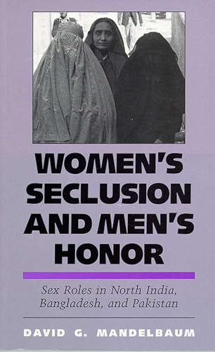 Women'S Seclusion And Men'S Honor: Sex Roles In North India, Bangladesh, And Pakistan