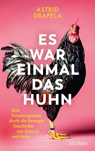 Es War Einmal Das Huhn: Eine Forschungsreise Durch Die Bewegte Geschichte Von Mensch Und Huhn. Ein Gefiedertes Stück Kulturgeschichte: Wie Hühner Zu H