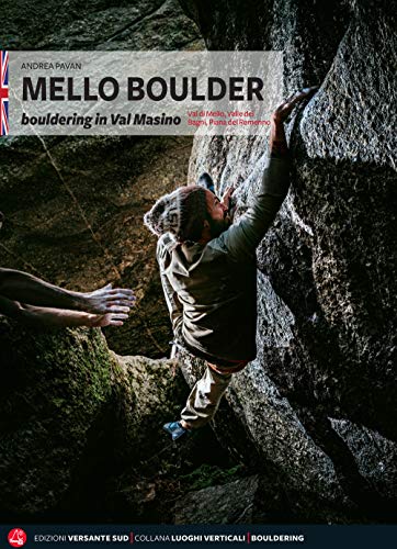 Mello Boulder. Blocchi In Valmasino. Val Di Mello, Valle Dei Bagni, Piana Del Remenno. Ediz. Inglese [Lingua Inglese]: Bouldering In Mello, Masino, Ba