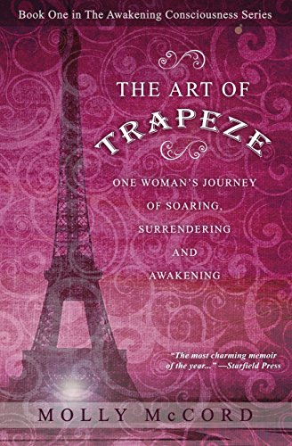 The Art Of Trapeze: One Woman'S Journey Of Soaring, Surrendering, And Awakening: Volume 1 [Lingua Inglese]