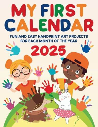 My First Calendar 2025. Fun And Easy Handprint Art Projects For Each Month Of The Year