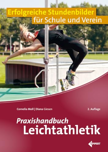 Praxishandbuch Leichtathletik: Erfolgreiche Stundenbilder Für Schule Und Verein