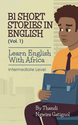 B1 Short Stories In English (Vol. 1), Learn English With Africa: Intermediate Level
