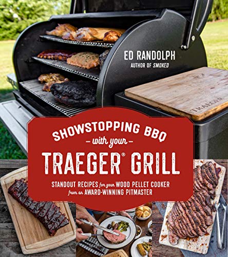 Showstopping Bbq With Traeger: Tandout Recipes For Your Wood Pellet Cooker From An Award-Winning Pitmaster