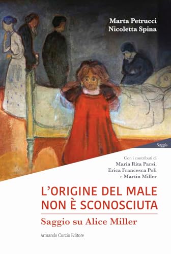 L'Origine Del Male Non È Sconosciuta. Saggio Su Alice Miller