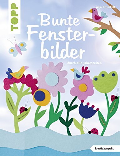 Bunte Fensterbilder Durch Alle Jahreszeiten (Kreativ.Kompakt): Mit 15 Fröhlichen Szenerien, Die Jedes Fenster Zur Bühne Werden Lassen