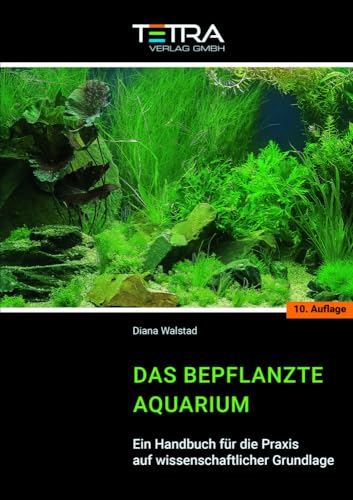 Das Bepflanzte Aquarium: Ein Handbuch Für Die Praxis Auf Wissenschaftlicher Grundlage [10. Auflage 2023]