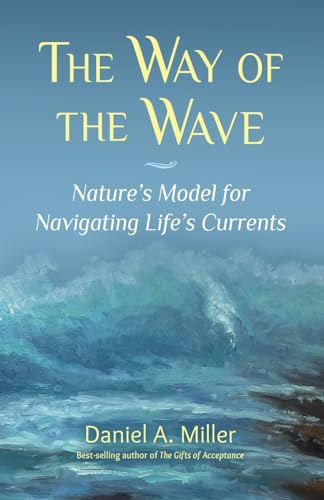 The Way Of The Wave: Nature'S Model For Navigating Life'S Currents